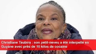 Christiane Taubira  son petitneveu a été interpellé en Guyane avec près de 10 kilos de cocaïne [upl. by Sabina]