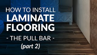 How To Install Laminate Flooring Part 2  The Pull Bar [upl. by Oynotna536]