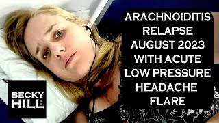 ARACHNOIDITIS RELAPSE AUGUST 2023 WITH ACUTE LOW PRESSURE HEADACHE FLARE  What is the connection [upl. by Remo]