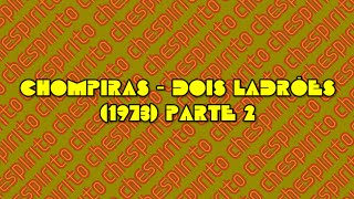 Chompiras  Os Ladrões 1973 Parte 2 [upl. by Porcia224]