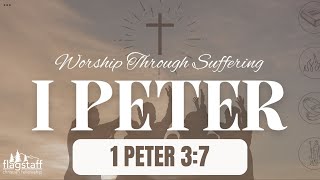 1 Peter 37  Authority amp Submission Part 10 The Home Part 4  Worship Through Suffering [upl. by Yhtorod]