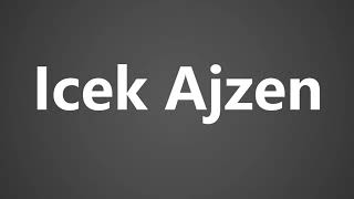 How To Pronounce Icek Ajzen [upl. by Motch]