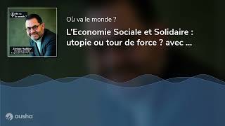 L’Economie Sociale et Solidaire  utopie ou tour de force  avec Jérôme Saddier [upl. by Natlus]