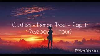 Gustixa  Lemon Tree with rap 1 hour ftRxseboy [upl. by Gile]