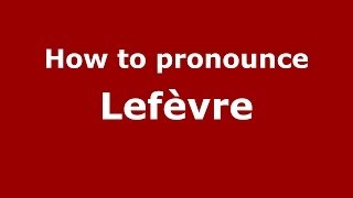 How to pronounce Lefèvre FrenchFrance  PronounceNamescom [upl. by Karol]