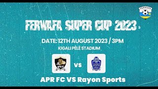 Live APR FC 03 Rayon SPorts  Super Cup 2023 [upl. by Ahasuerus]