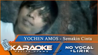 Karaoke Version  SEMAKIN CINTA  Yochen Amos  No Vocal  Minus One [upl. by Ahrendt]