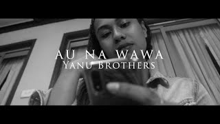 YANU BROTHERS  Au na Wawa Official Music Video 2021 🔥🔥 [upl. by Nedle]