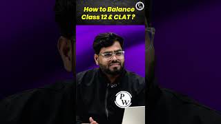 How To Balance Class 12 amp CLAT  Shorts PW [upl. by Utta]