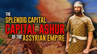 Ashur  The Magnificent Capital City  The Assyrians [upl. by Ragg]