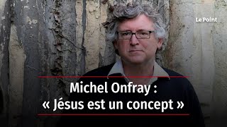 Michel Onfray  « Jésus est un concept » [upl. by Gagne988]