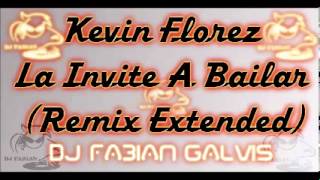 KevinFlorezLa Invite A Bailar Remix Extended DJ FABIAN GALVIS [upl. by Erv]