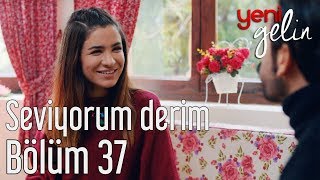 Yeni Gelin 37 Bölüm  Seviyorum Derim [upl. by Sibell]