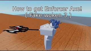 How to get Enforcer Axe fake woken 3 [upl. by Adina]