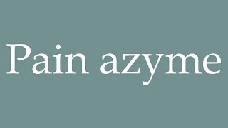 How to Pronounce Pain azyme Unleavened bread Correctly in French [upl. by Zedecrem]