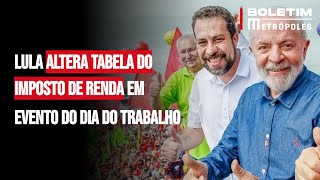 Lula altera tabela do Imposto de Renda em evento do Dia do Trabalho [upl. by Marko]