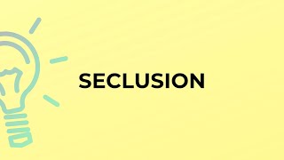 What is the meaning of the word SECLUSION [upl. by Ellessig]