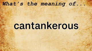 Cantankerous Meaning  Definition of Cantankerous [upl. by Gavette390]