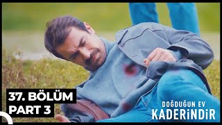 Doğduğun Ev Kaderindir 37 Bölüm Part 3 [upl. by Montford]