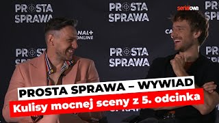 PROSTA SPRAWA odcinek 5  Kulisy mocnej sceny  Maciej Musiał i Mateusz Kmiecik  wywiad [upl. by Dasteel493]