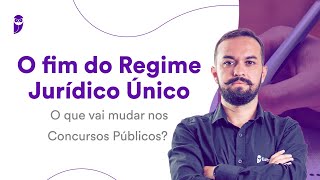 O fim do Regime Jurídico Único O que vai mudar nos Concursos Públicos [upl. by Hendrick798]