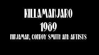 KILLAMANJARO 1989 ft NINJAMAN CONROY SMITH AND ARTISTS [upl. by Marna]