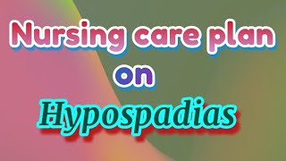 care plan on Hypospadias NCP on Hypospadias [upl. by Nylyrehc816]