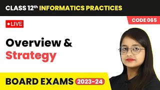 Class 12 Informatics Practices  Overview amp Strategy  LIVE Interactive Session [upl. by Asehr490]