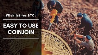 Wishlist for BTC Easy to use CoinJoin [upl. by Tristis913]