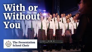 With or Without You performed by the Presentation School Choir Kilkenny [upl. by Fabyola]