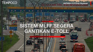 Sistem MLFF Segera Gantikan E Toll Transaksi Gerbang Tol Melalui HP [upl. by Bum]