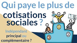 Qui paye le plus de cotisations sociales  Lindépendant principal ou le complémentaire [upl. by Enelav]