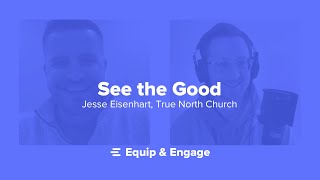 See the Good  Jesse Eisenhart True North Church [upl. by Keldah]