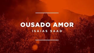 Isaías Saad  Ousado Amor Lyric Video [upl. by Etnauq]