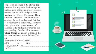 The form on page 6 47 shows the amounts that appear in the Earnings to Date column of the employe [upl. by Fernando]