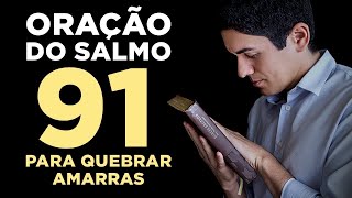 PODEROSA ORAÇÃO do SALMO 91 para QUEBRAR TODAS as AMARRAS 🙏🏻 [upl. by Nicolau]