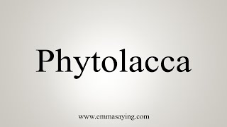 How To Say Phytolacca [upl. by Aikan]