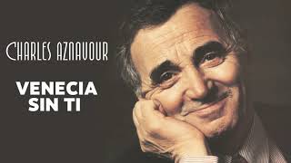 Charles Aznavour  Venecia sin ti Audio Officiel [upl. by Leksehcey]