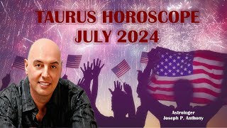 Taurus Horoscope July 2024 Astrologer Joseph P Anthony [upl. by Otrebilif]