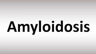 How to Pronounce Amyloidosis [upl. by Saiff]