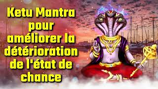 Ketu Mantra pour améliorer la détérioration de létat de chance [upl. by Hurleigh718]