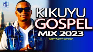 BEST KIKUYU GOSPEL MIX 2023  DJ MYSH  Stano Ranjos Sammy Irungu Miriam Muthungu [upl. by Georgeanna]