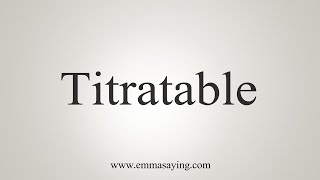 How To Say Titratable [upl. by Swiercz731]