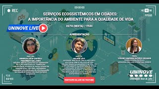 UNINOVE LIVE SERVIÇOS ECOSSISTÊMICOS EM CIDADES A IMPORTÂNCIA DO AMBIENTE PARA A QUALIDADE DE VIDA [upl. by Eiramasil]