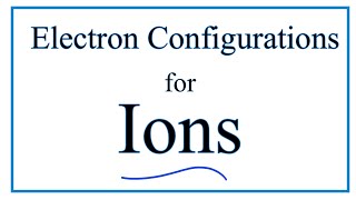 How to Write the Electron Configuration for Ions [upl. by Kiran]