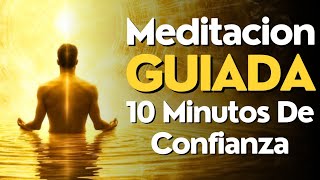 Meditacion GUIADA 10 MINUTOS Confianza IMPARABLE ✨ [upl. by Delastre742]