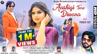 AASHIQI TORE DIWANA  Pawan Roy  Raman Gupta amp Manita Raj  New Nagpuri Romantic song 2022 [upl. by Napra]