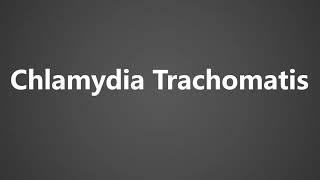 How To Pronounce Chlamydia Trachomatis [upl. by Anahoj127]