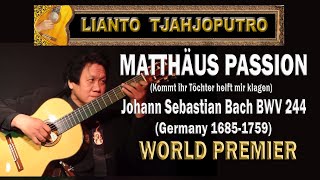 MATTHÄUS PASSION Bach BWV 244 St Matthew Passion Solo Guitar Lianto Tjahjoputro [upl. by Adnertal]