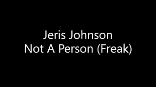 Jeris Johnson  Not A Person Freak Lyrics [upl. by Nessi]